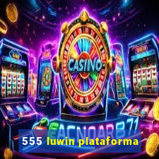 555 luwin plataforma